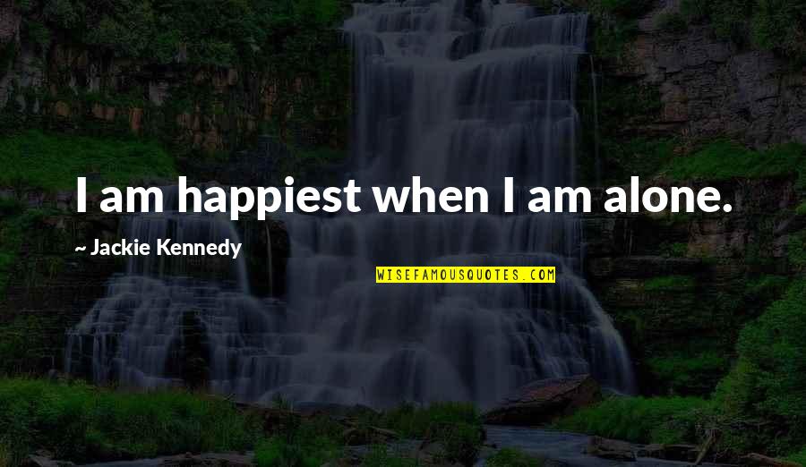 Having Fun With The Person You Love Quotes By Jackie Kennedy: I am happiest when I am alone.