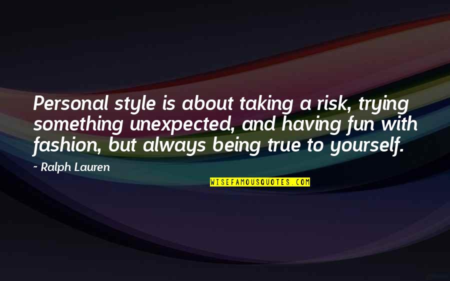 Having Fun With Yourself Quotes By Ralph Lauren: Personal style is about taking a risk, trying