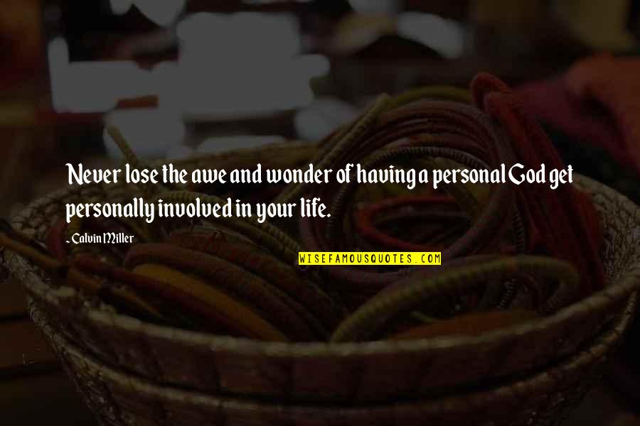 Having God In Our Life Quotes By Calvin Miller: Never lose the awe and wonder of having Having God In Our Life Quotes By Calvin Miller: Never lose the awe and wonder of having