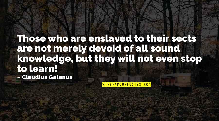 Having God In Your Heart Quotes By Claudius Galenus: Those who are enslaved to their sects are