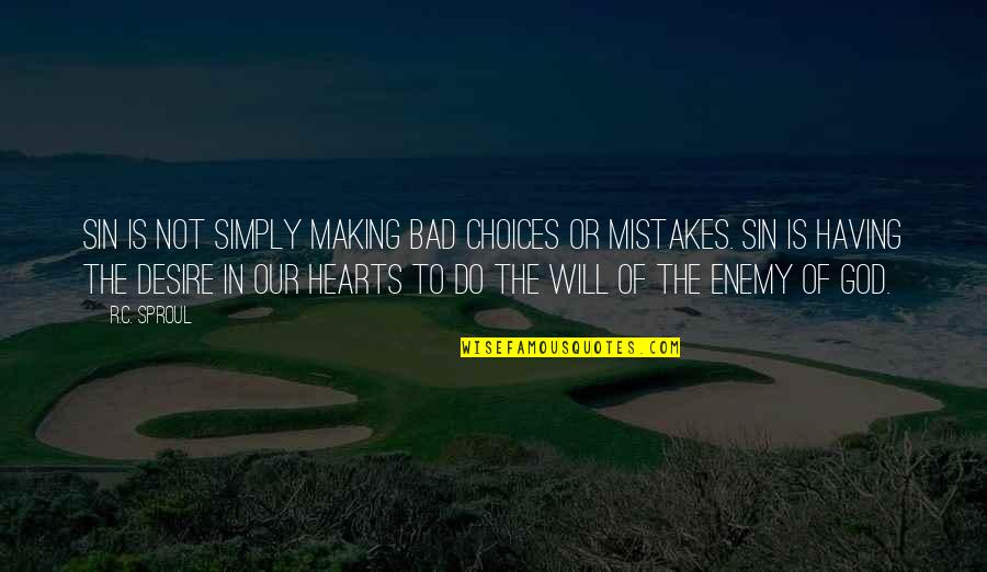 Having God In Your Heart Quotes By R.C. Sproul: Sin is not simply making bad choices or Having God In Your Heart Quotes By R.C. Sproul: Sin is not simply making bad choices or