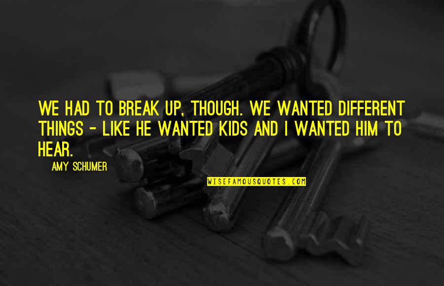 Having God In Your Life Quotes By Amy Schumer: We had to break up, though. We wanted