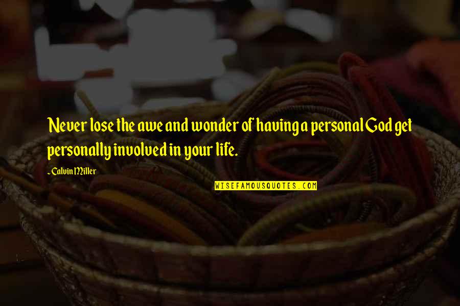 Having God In Your Life Quotes By Calvin Miller: Never lose the awe and wonder of having Having God In Your Life Quotes By Calvin Miller: Never lose the awe and wonder of having