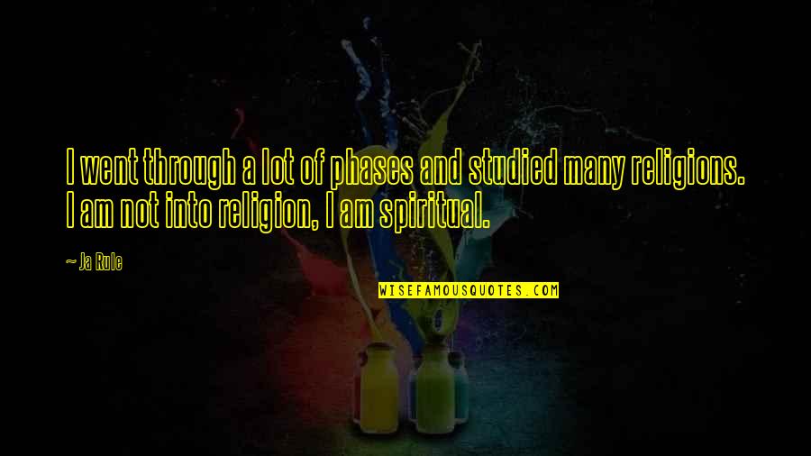 Having God In Your Life Quotes By Ja Rule: I went through a lot of phases and Having God In Your Life Quotes By Ja Rule: I went through a lot of phases and