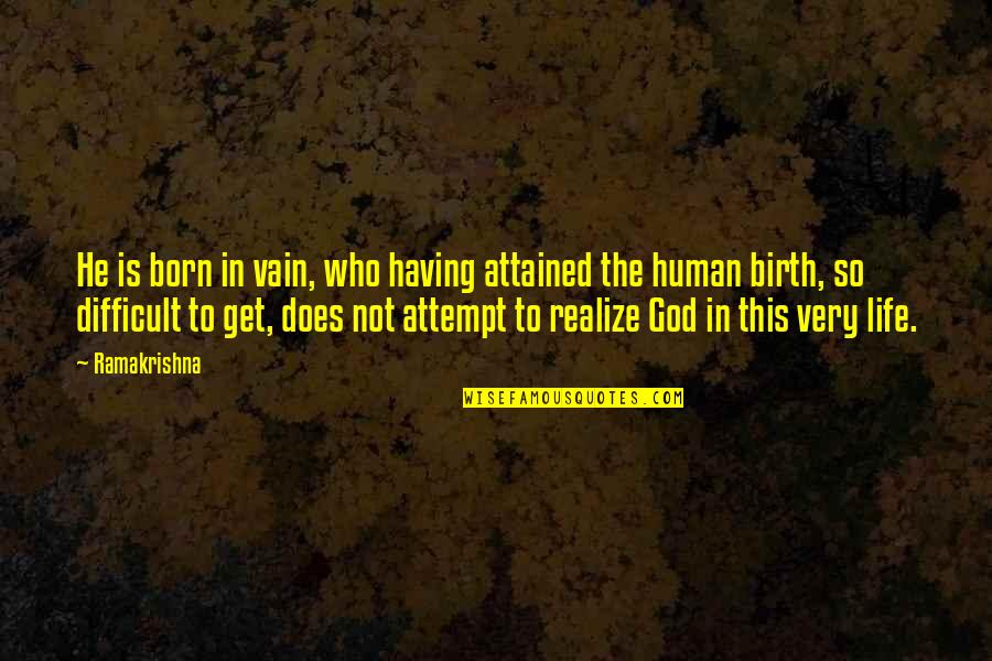 Having God In Your Life Quotes By Ramakrishna: He is born in vain, who having attained