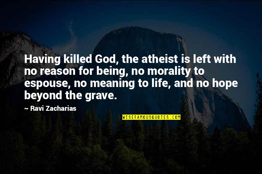 Having God In Your Life Quotes By Ravi Zacharias: Having killed God, the atheist is left with Having God In Your Life Quotes By Ravi Zacharias: Having killed God, the atheist is left with