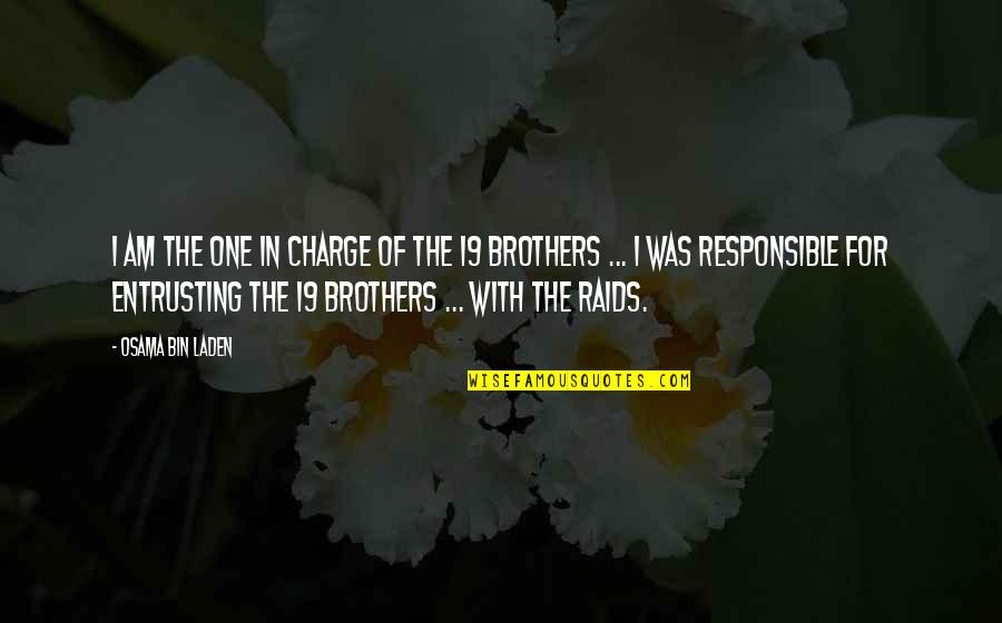 Having God In Your Marriage Quotes By Osama Bin Laden: I am the one in charge of the Having God In Your Marriage Quotes By Osama Bin Laden: I am the one in charge of the