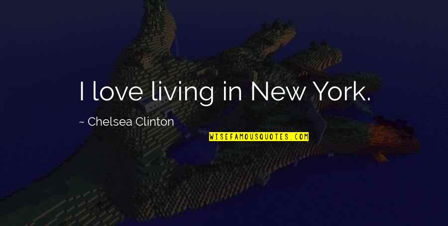 Having Good Energy Quotes By Chelsea Clinton: I love living in New York.