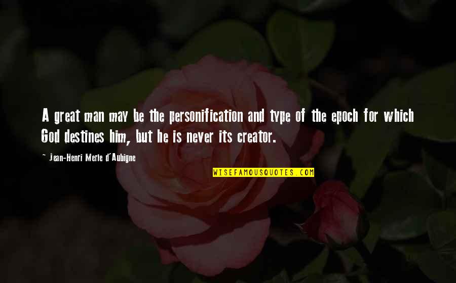Having Good Friends And Family Quotes By Jean-Henri Merle D'Aubigne: A great man may be the personification and Having Good Friends And Family Quotes By Jean-Henri Merle D'Aubigne: A great man may be the personification and