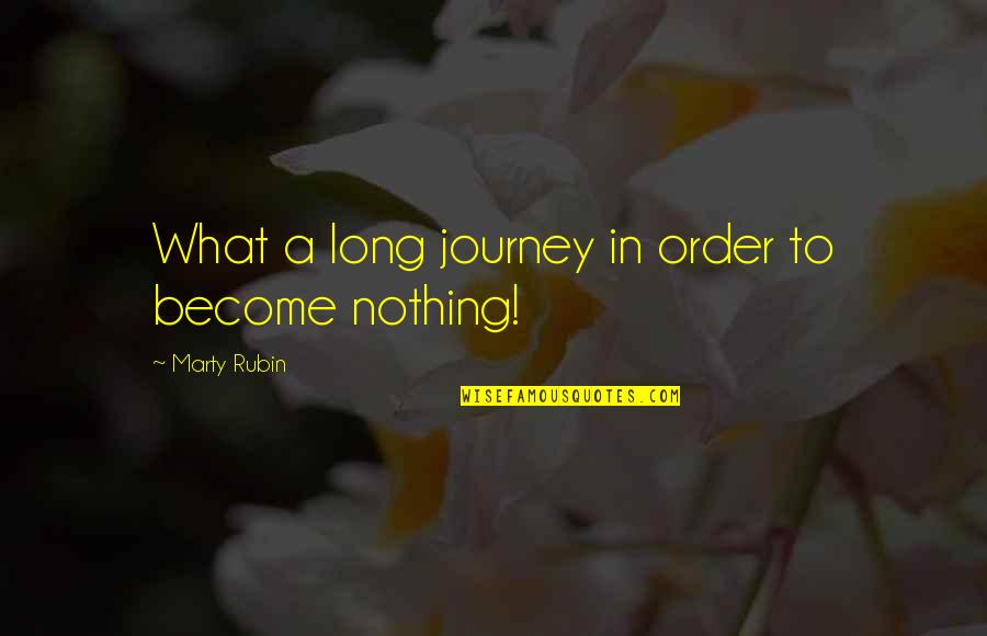 Having Good Heart Quotes By Marty Rubin: What a long journey in order to become