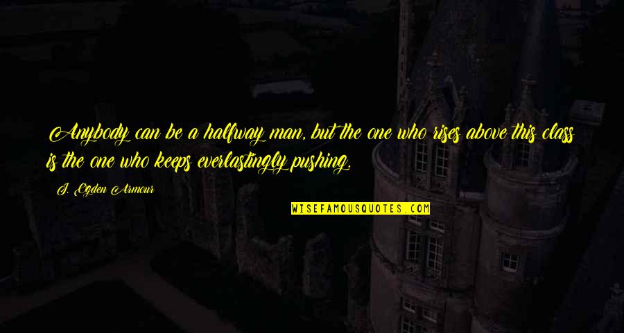 Having Good Relationship Quotes By J. Ogden Armour: Anybody can be a halfway man, but the