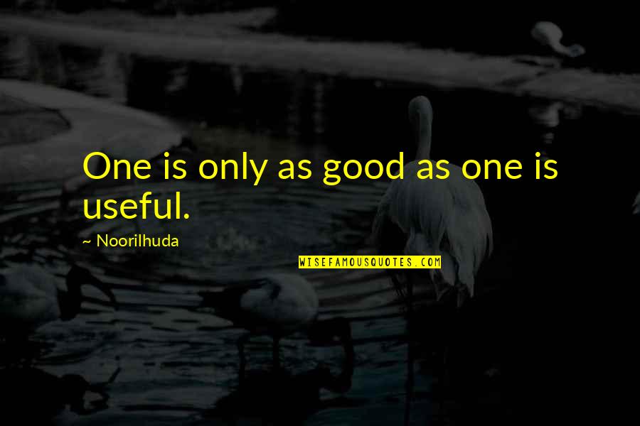 Having Good Times With Friends Quotes By Noorilhuda: One is only as good as one is