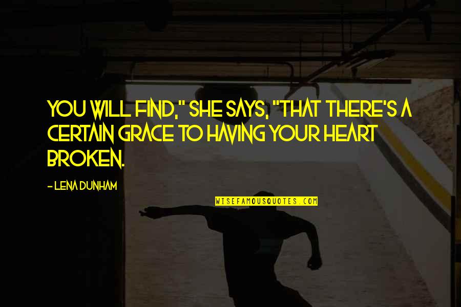 Having Grace Quotes By Lena Dunham: You will find," she says, "that there's a