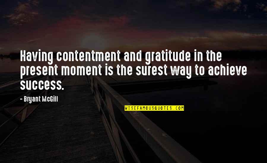 Having Gratitude Quotes By Bryant McGill: Having contentment and gratitude in the present moment