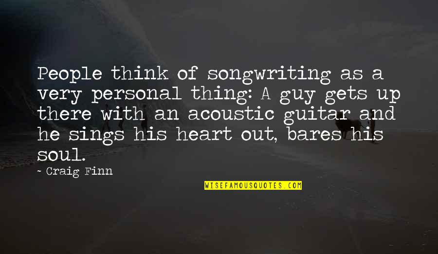 Having Guard Up Quotes By Craig Finn: People think of songwriting as a very personal