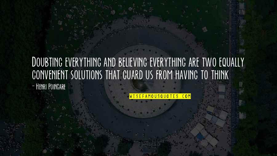 Having Guard Up Quotes By Henri Poincare: Doubting everything and believing everything are two equally