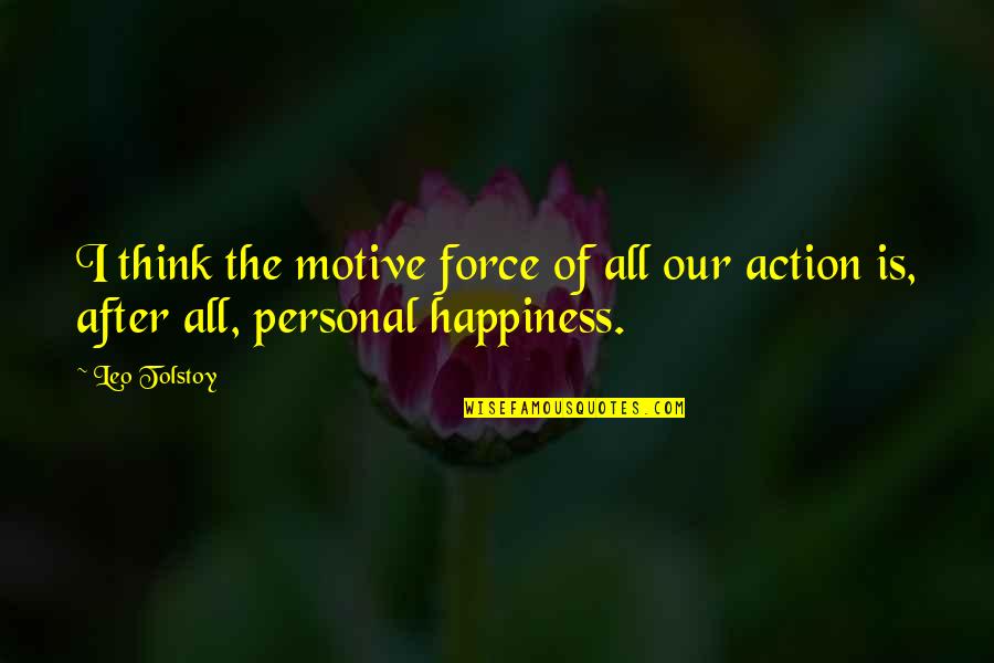 Having Guards Up Quotes By Leo Tolstoy: I think the motive force of all our