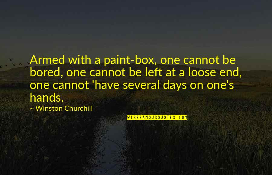 Having Hangovers Quotes By Winston Churchill: Armed with a paint-box, one cannot be bored,