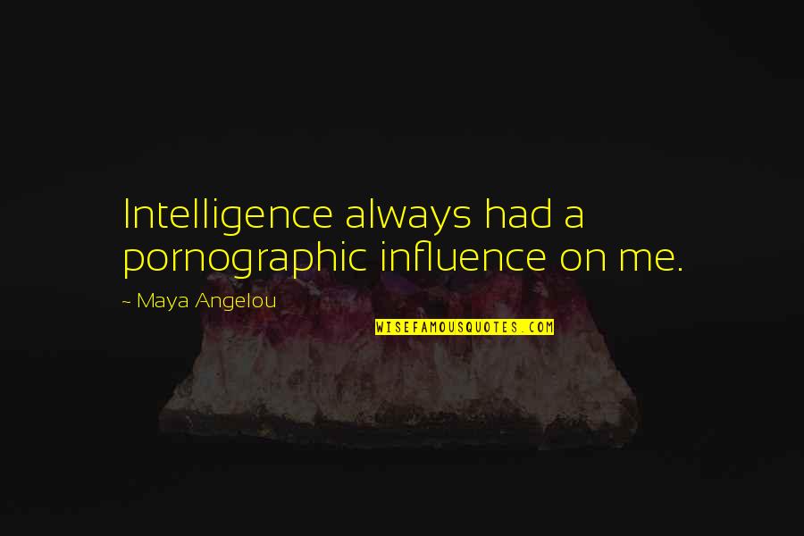 Having Heart In Sports Quotes By Maya Angelou: Intelligence always had a pornographic influence on me.