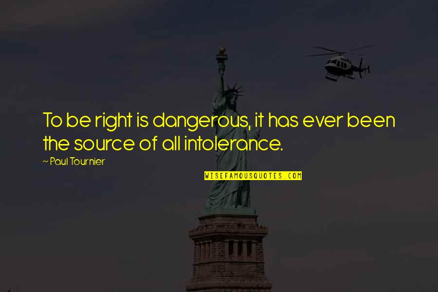 Having Heart Surgery Quotes By Paul Tournier: To be right is dangerous, it has ever