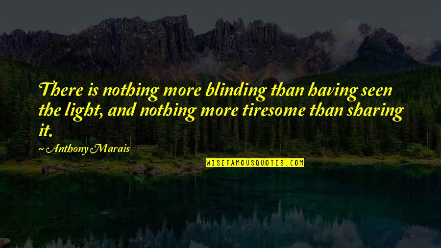 Having Help Quotes By Anthony Marais: There is nothing more blinding than having seen