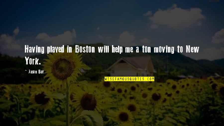 Having Help Quotes By Jason Bay: Having played in Boston will help me a