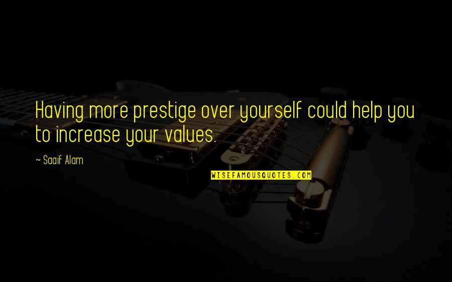 Having Help Quotes By Saaif Alam: Having more prestige over yourself could help you