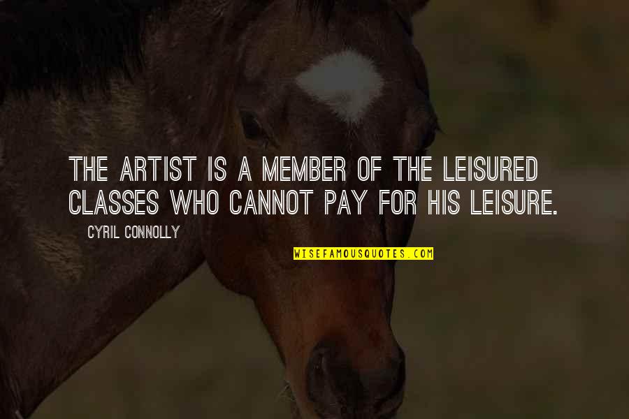 Having Hobbies Quotes By Cyril Connolly: The artist is a member of the leisured