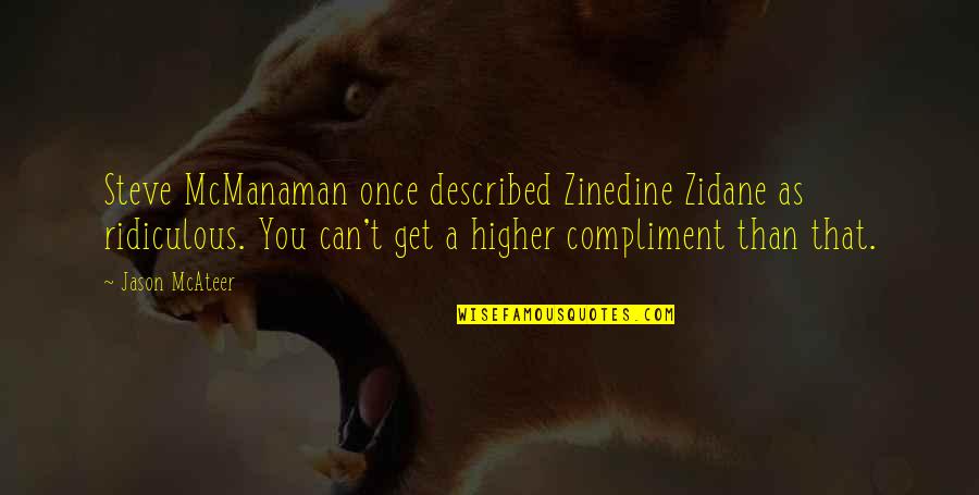 Having Hobbies Quotes By Jason McAteer: Steve McManaman once described Zinedine Zidane as ridiculous.