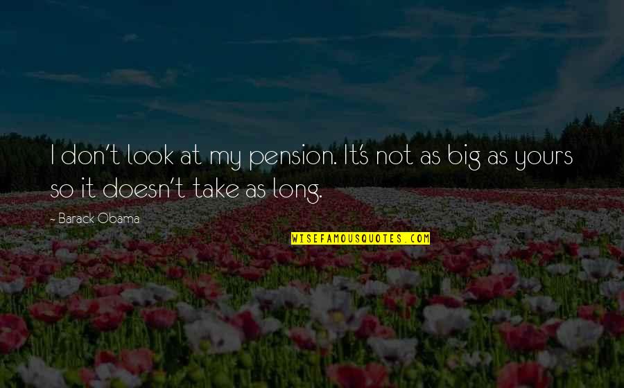 Having Hope And Faith Quotes By Barack Obama: I don't look at my pension. It's not