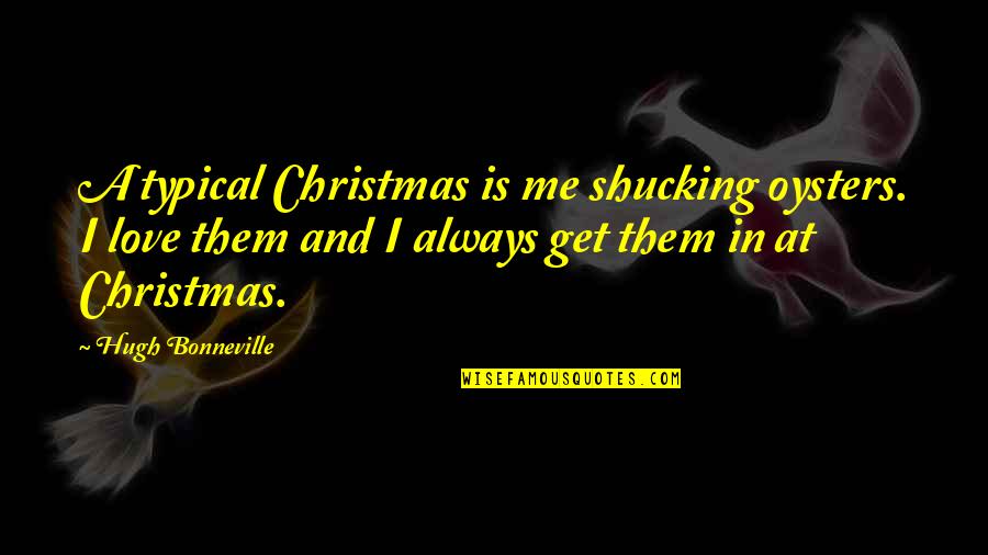 Having Hope In Life Quotes By Hugh Bonneville: A typical Christmas is me shucking oysters. I
