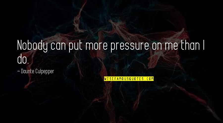 Having Hope Relationship Quotes By Daunte Culpepper: Nobody can put more pressure on me than