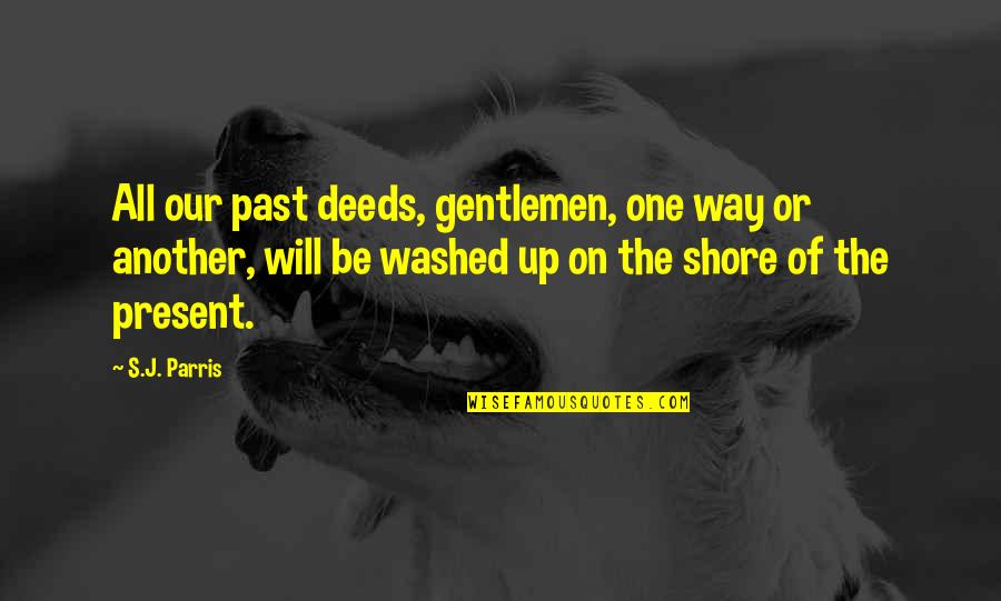 Having Hope With Cancer Quotes By S.J. Parris: All our past deeds, gentlemen, one way or