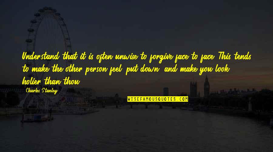 Having Interest In Someone Quotes By Charles Stanley: Understand that it is often unwise to forgive