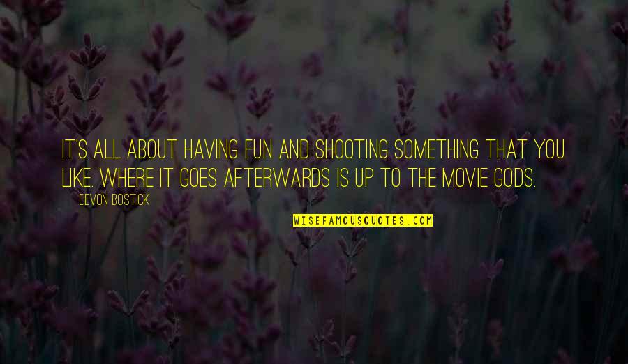 Having It All Quotes By Devon Bostick: It's all about having fun and shooting something