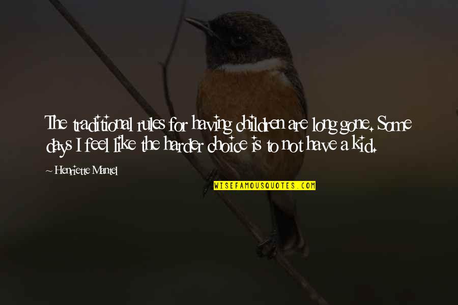 Having Kid Quotes By Henriette Mantel: The traditional rules for having children are long Having Kid Quotes By Henriette Mantel: The traditional rules for having children are long