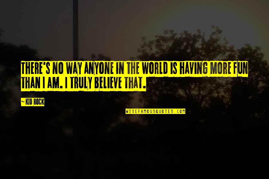 Having Kid Quotes By Kid Rock: There's no way anyone in the world is