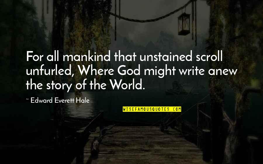 Having Little Faith Quotes By Edward Everett Hale: For all mankind that unstained scroll unfurled, Where