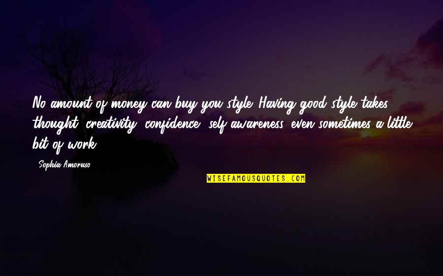 Having Little Money Quotes By Sophia Amoruso: No amount of money can buy you style. Having Little Money Quotes By Sophia Amoruso: No amount of money can buy you style.