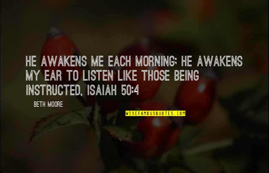 Having Lived A Good Life Quotes By Beth Moore: He awakens Me each morning; He awakens My