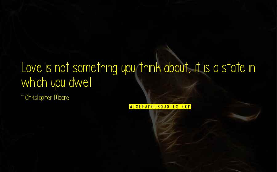 Having Long Legs Quotes By Christopher Moore: Love is not something you think about, it Having Long Legs Quotes By Christopher Moore: Love is not something you think about, it