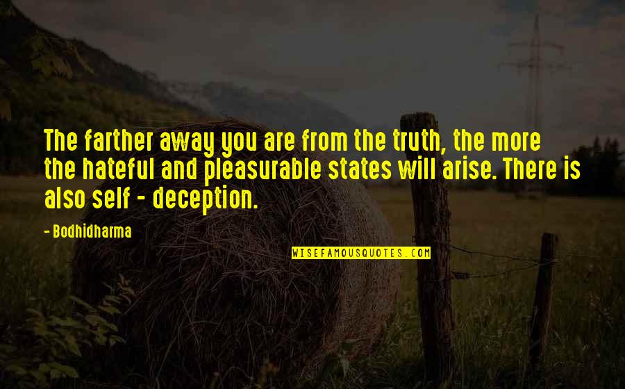 Having Loved And Lost Quotes By Bodhidharma: The farther away you are from the truth,