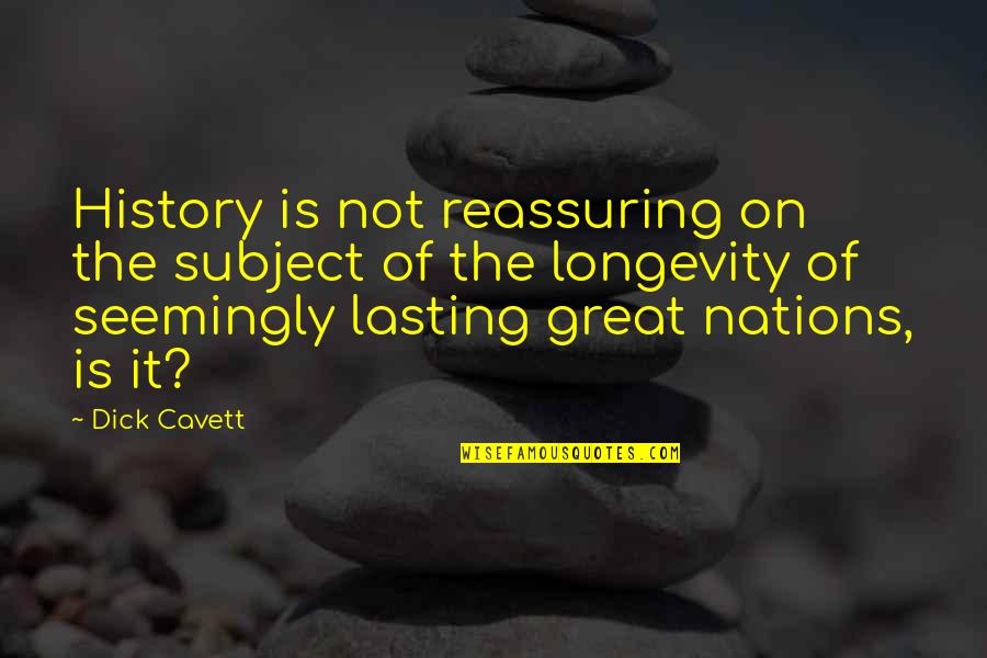Having Lunch With Friends Quotes By Dick Cavett: History is not reassuring on the subject of