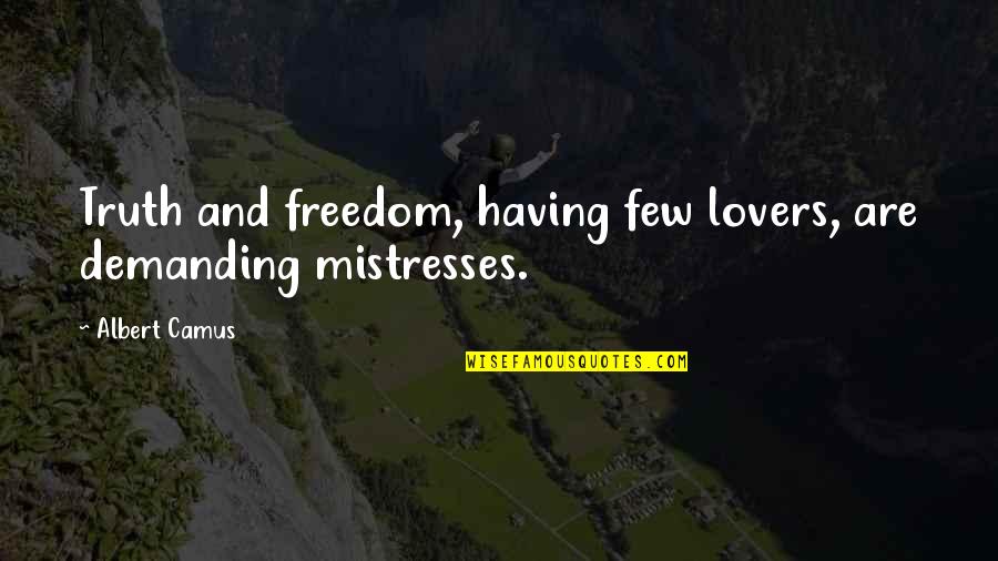 Having Many Lovers Quotes By Albert Camus: Truth and freedom, having few lovers, are demanding
