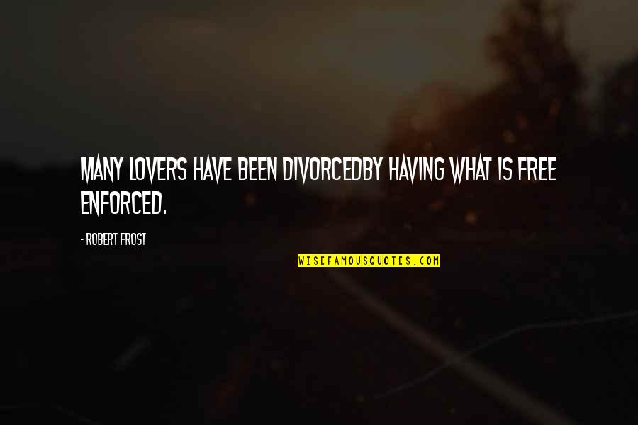 Having Many Lovers Quotes By Robert Frost: Many lovers have been divorcedBy having what is