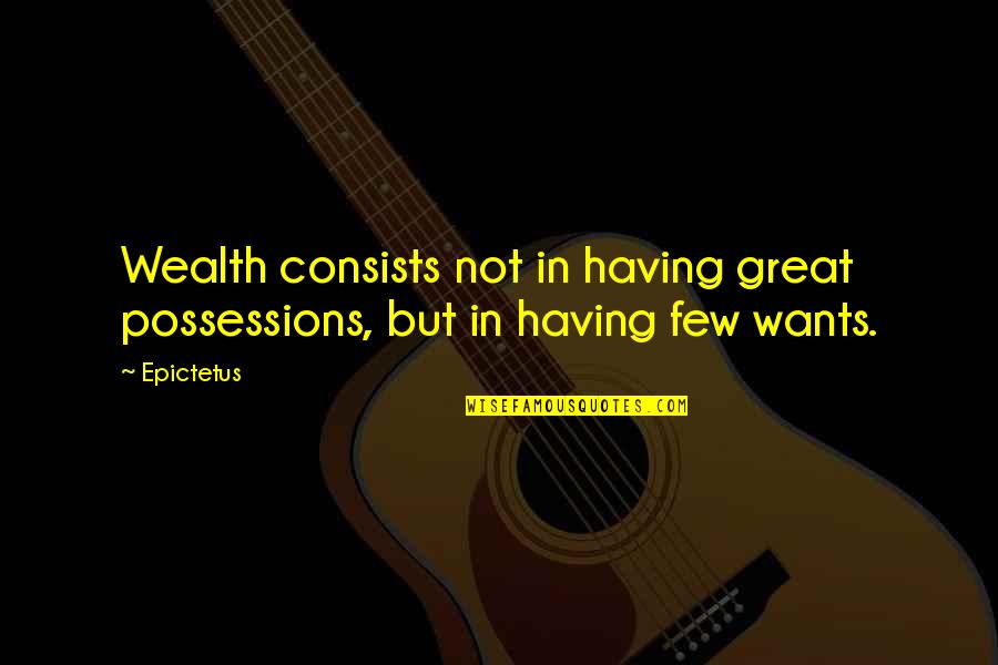 Having Money Quotes By Epictetus: Wealth consists not in having great possessions, but