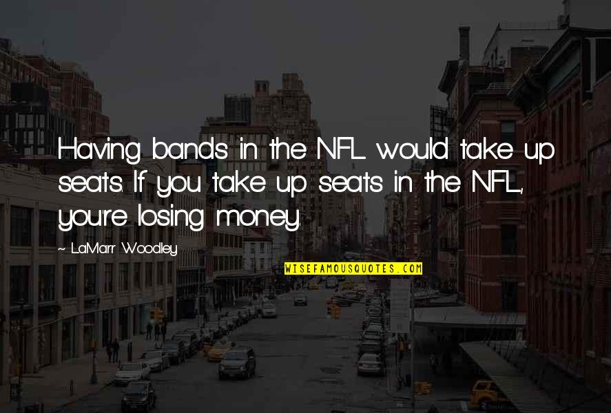 Having Money Quotes By LaMarr Woodley: Having bands in the NFL would take up