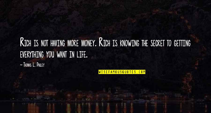 Having Money Quotes By Thomas L. Pauley: Rich is not having more money. Rich is