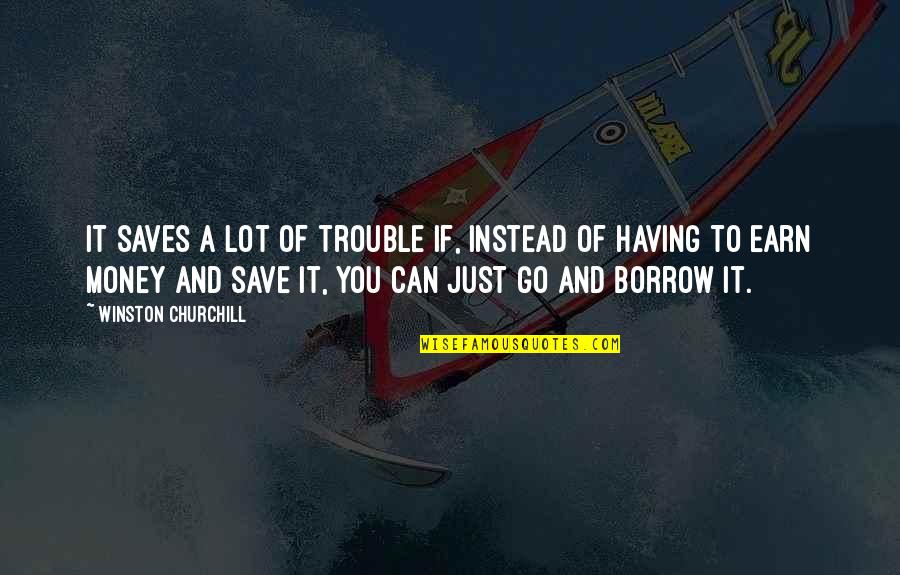 Having Money Quotes By Winston Churchill: It saves a lot of trouble if, instead