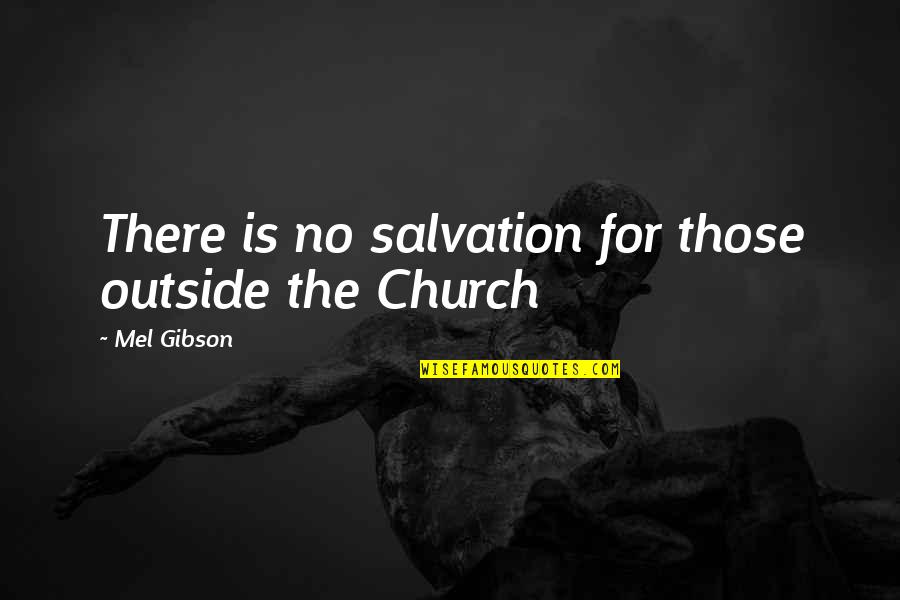 Having Moral Principles Quotes By Mel Gibson: There is no salvation for those outside the